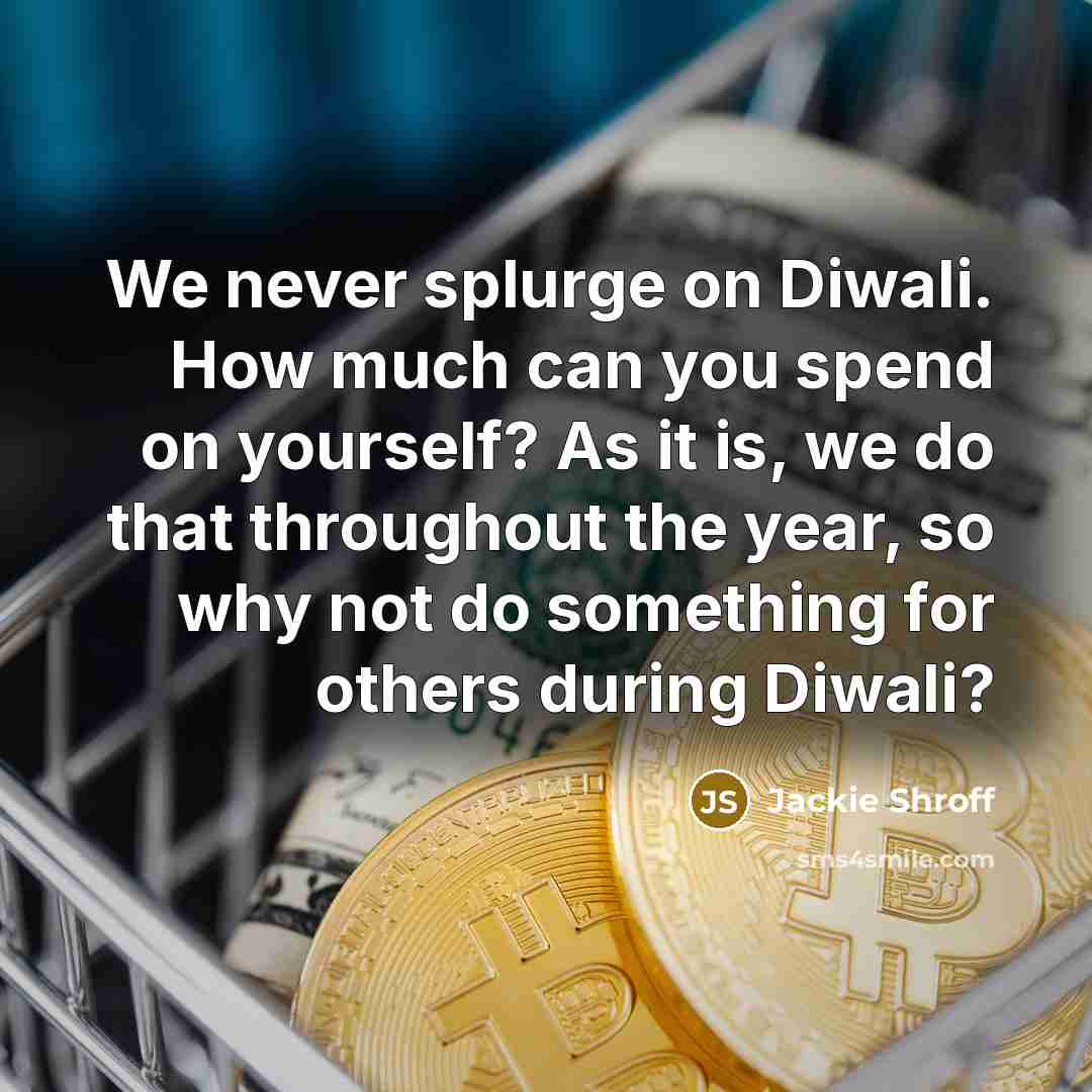 “We never splurge on Diwali. How much can you spend…” quote by Jackie Shroff