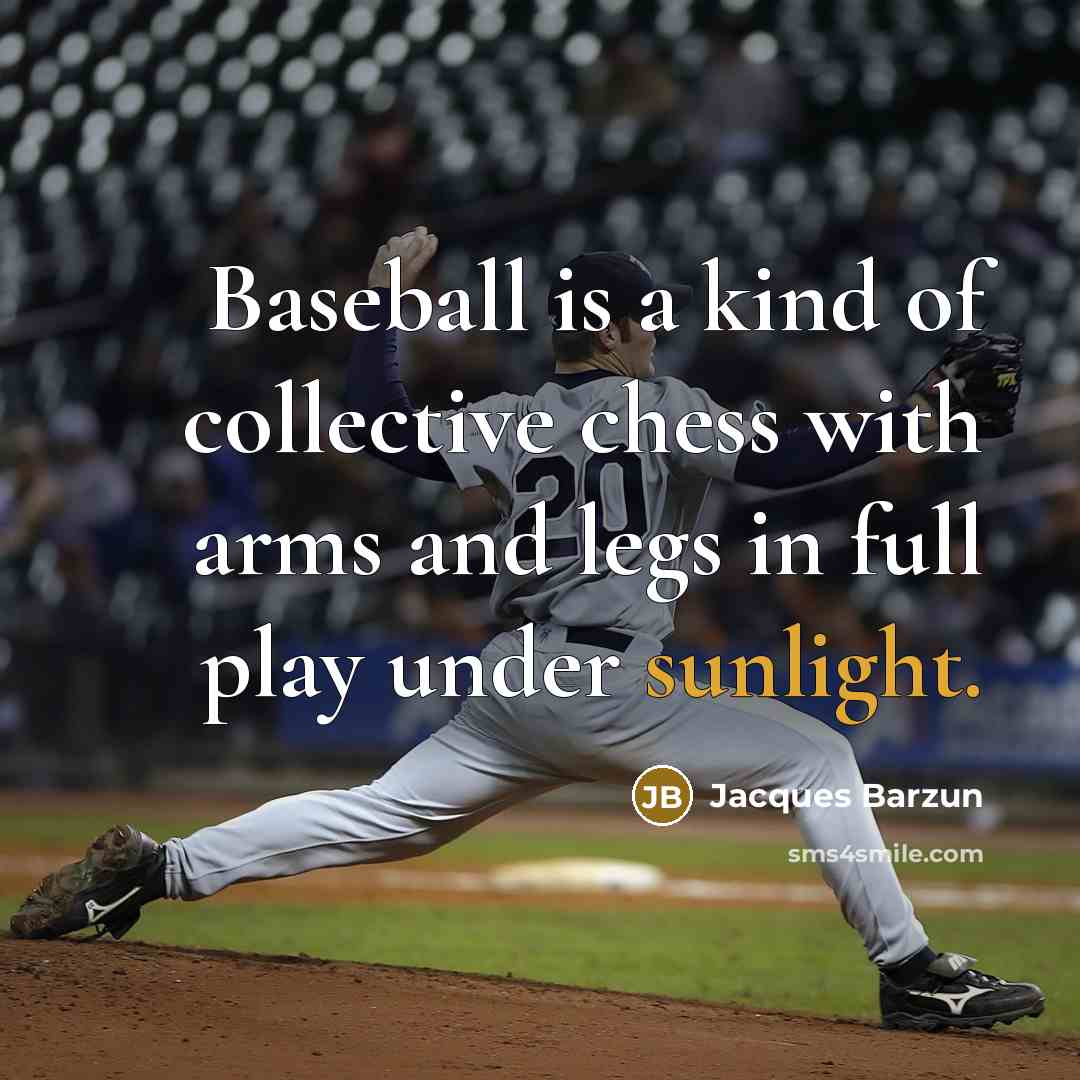 “Baseball is a kind of collective chess with arms and…” quote by Jacques Barzun