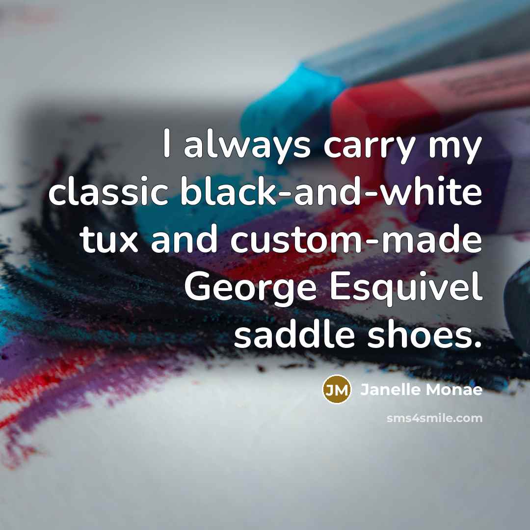 “I always carry my classic black-and-white tux and custom-made George…” quote by Janelle Monae