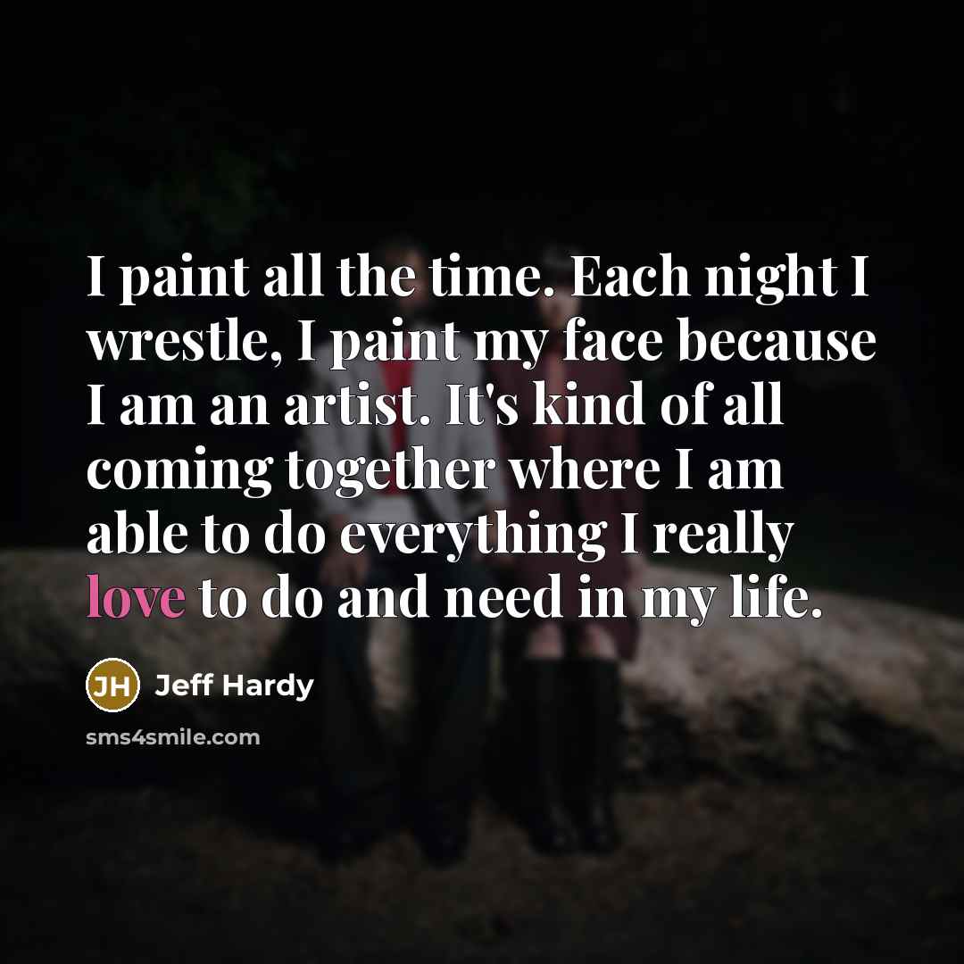 “I paint all the time. Each night I wrestle, I…” quote by Jeff Hardy