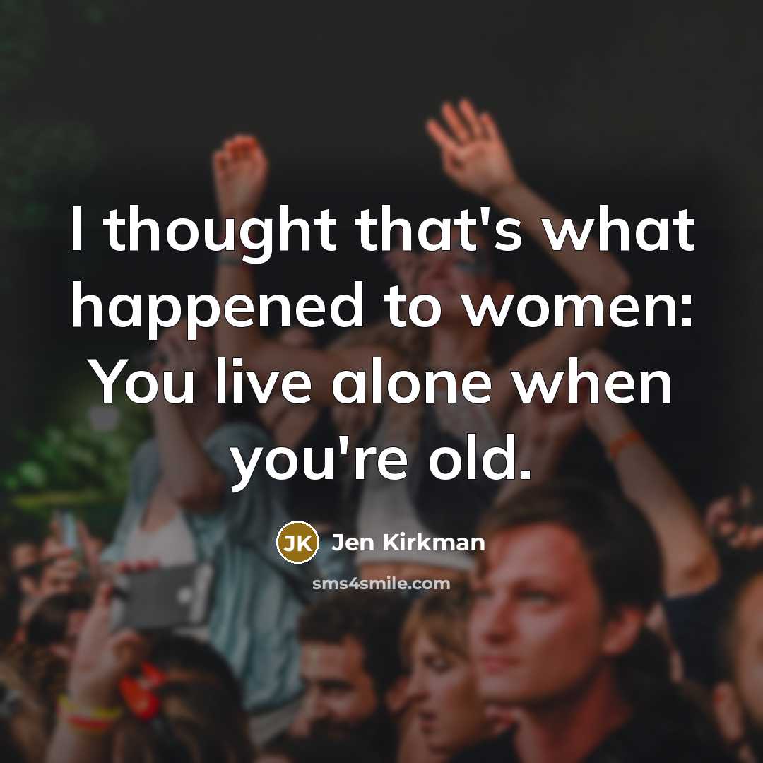 “I thought that's what happened to women: You live alone…” quote by Jen Kirkman