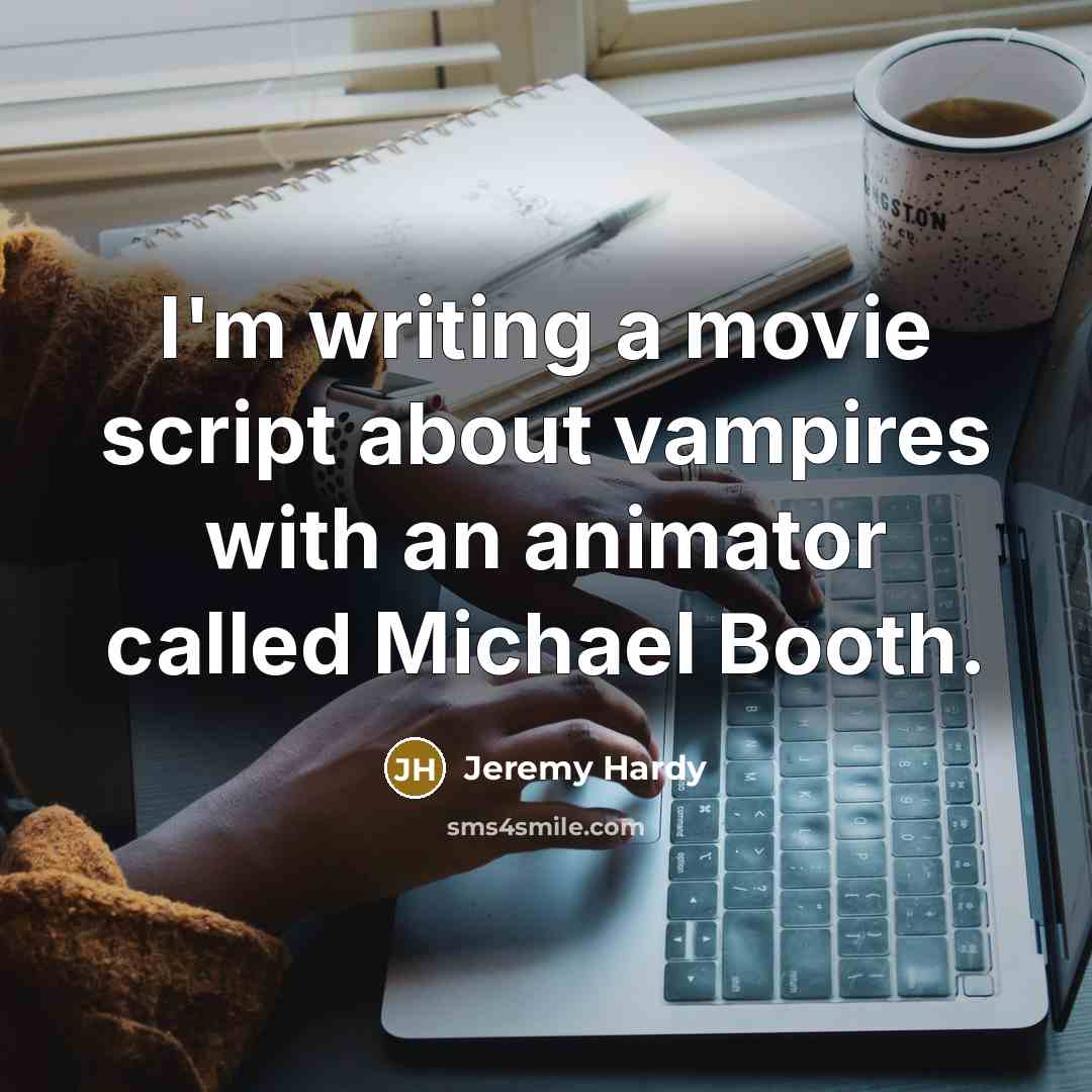 “I'm writing a movie script about vampires with an animator…” quote by Jeremy Hardy