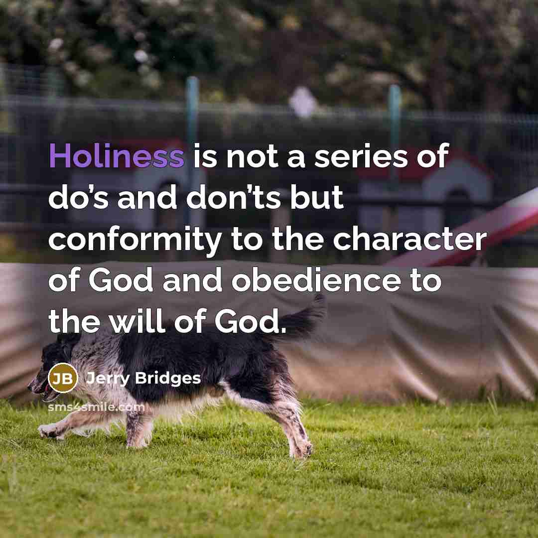 “Holiness is not a series of do’s and don’ts but…” quote by Jerry Bridges