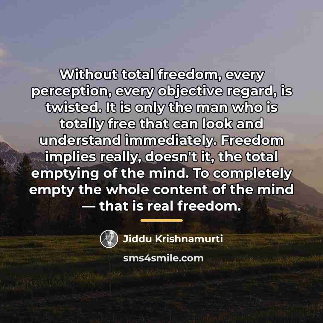 “Without total freedom, every perception, every objective regard, is twisted.…” quote by Jiddu Krishnamurti