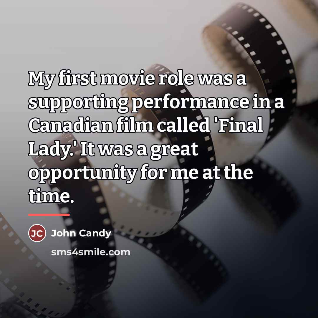 “My first movie role was a supporting performance in a…” quote by John Candy