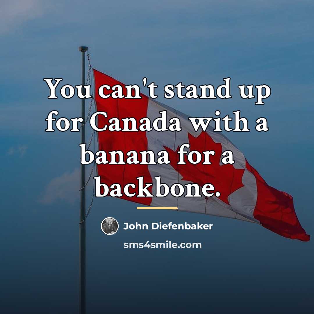“You can't stand up for Canada with a banana for…” quote by John Diefenbaker