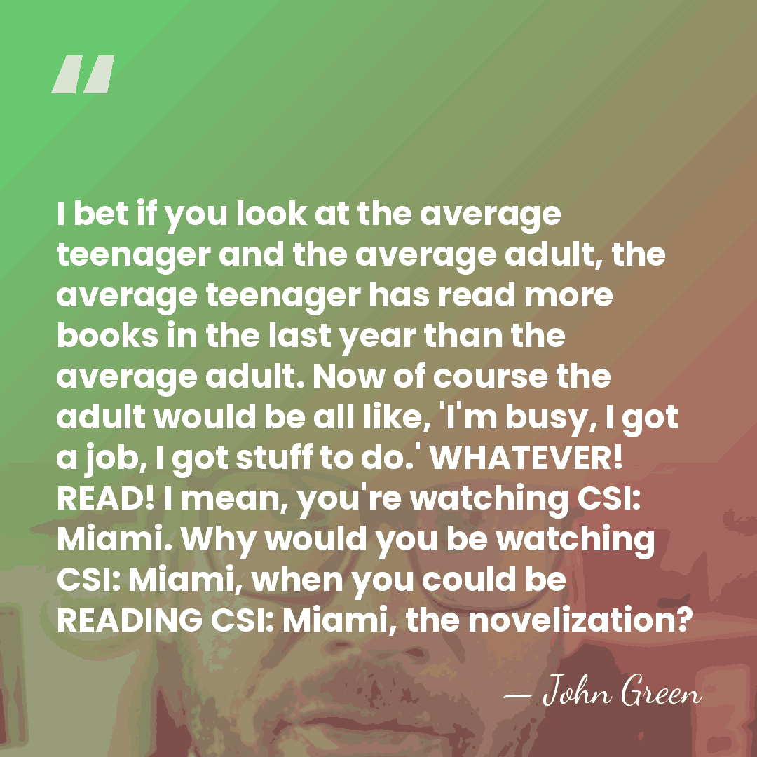 I bet if you look at the average teenager and the average&hellip; - John Green