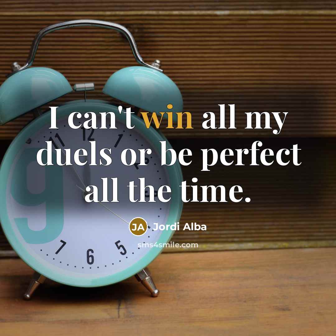 “I can't win all my duels or be perfect all…” quote by Jordi Alba