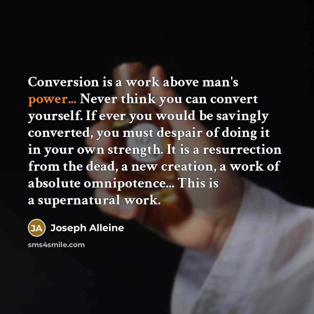 “Conversion is a work above man's power... Never think you…” quote by Joseph Alleine