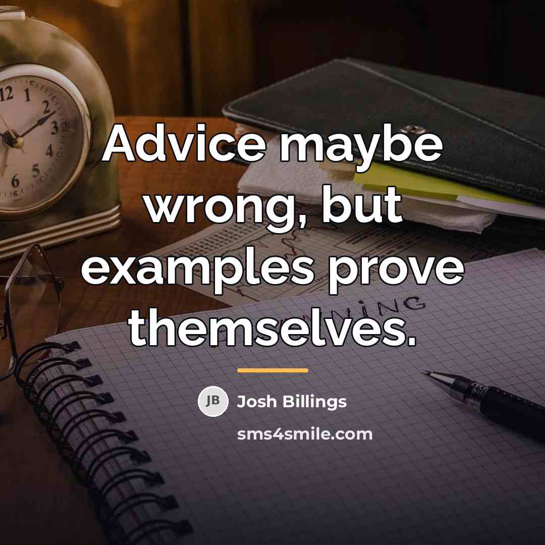 “Advice maybe wrong, but examples prove themselves.…” quote by Josh Billings
