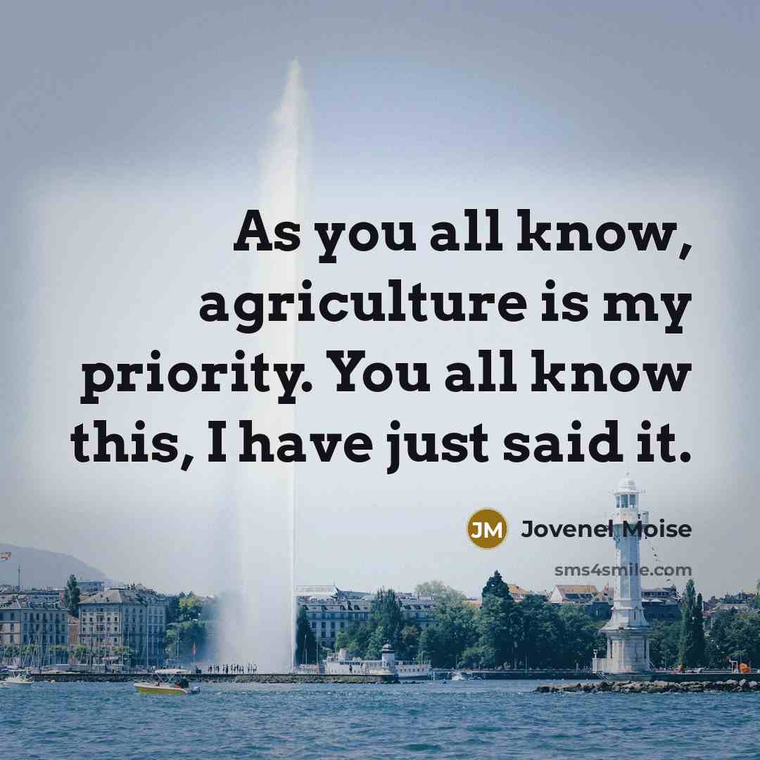“As you all know, agriculture is my priority. You all…” quote by Jovenel Moise