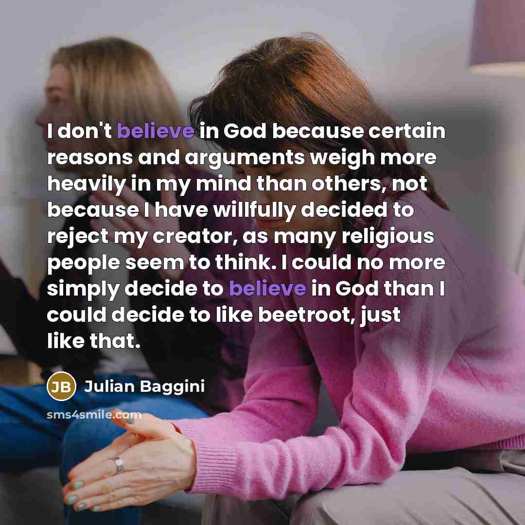 “I don't believe in God because certain reasons and arguments…” quote by Julian Baggini