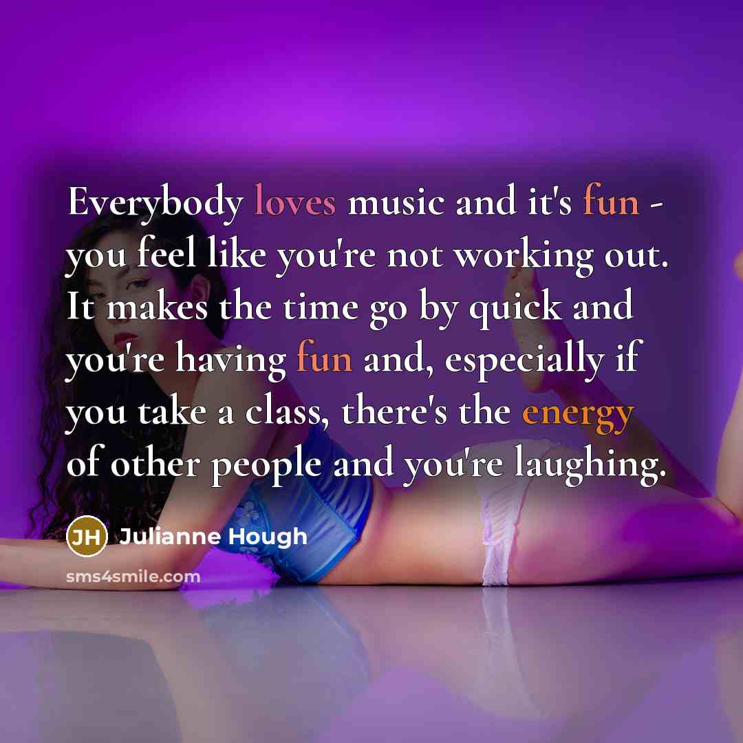 “Everybody loves music and it's fun - you feel like…” quote by Julianne Hough