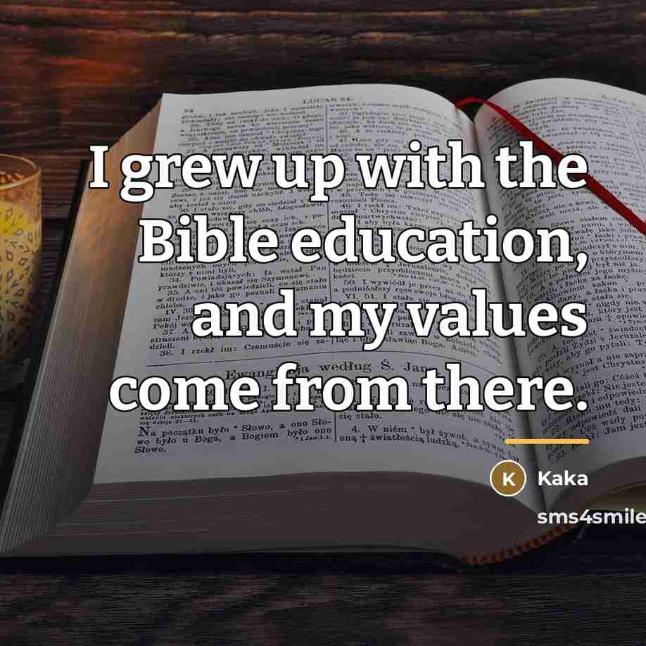 “I grew up with the Bible education, and my values…” quote by Kaka