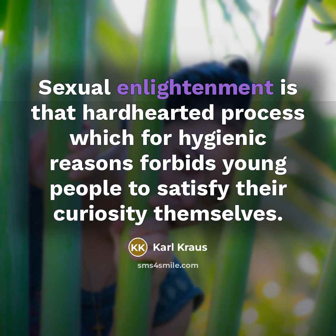 “Sexual enlightenment is that hardhearted process which for hygienic reasons…” quote by Karl Kraus