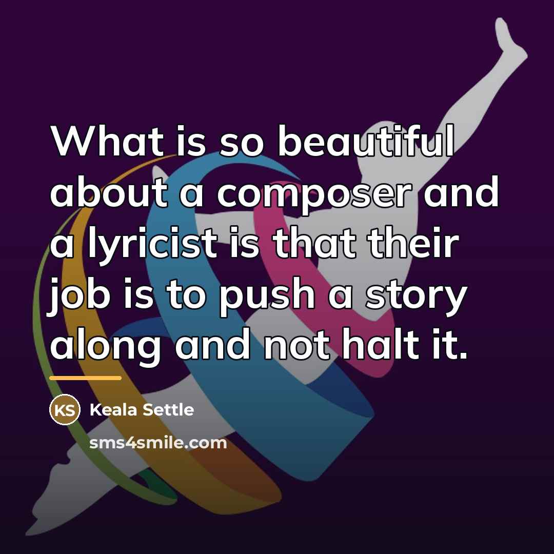 “What is so beautiful about a composer and a lyricist…” quote by Keala Settle