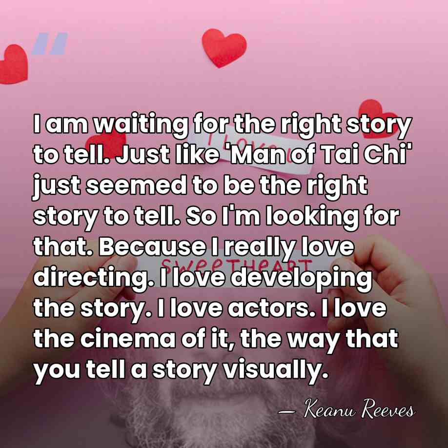 I am waiting for the right story to tell. Just like 'Man&hellip; - Keanu Reeves