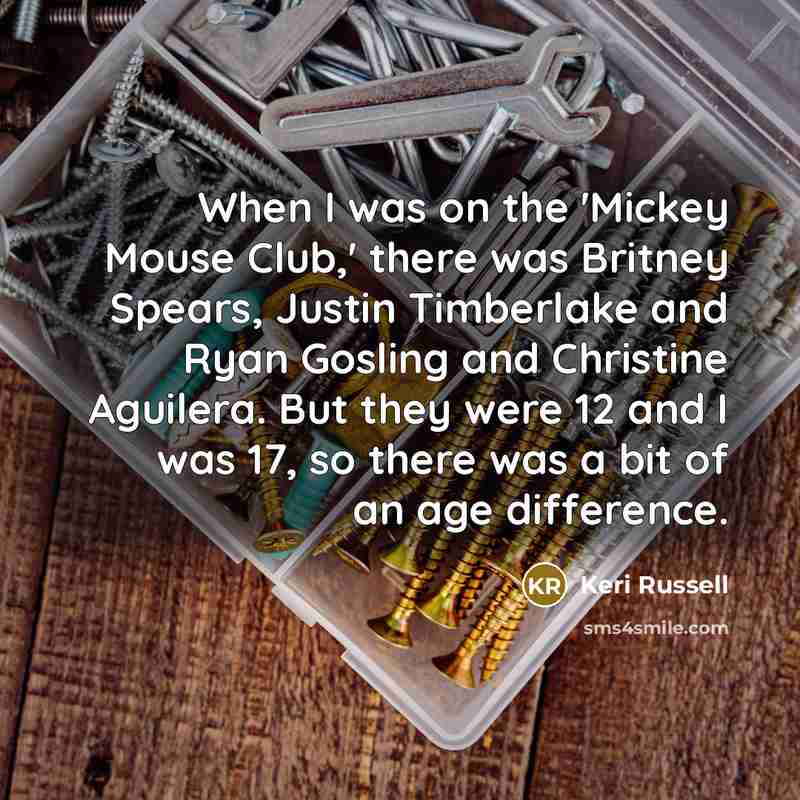 “When I was on the 'Mickey Mouse Club,' there was…” quote by Keri Russell