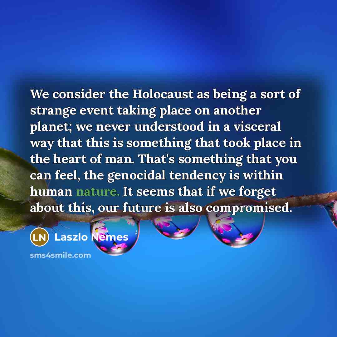 “We consider the Holocaust as being a sort of strange…” quote by Laszlo Nemes