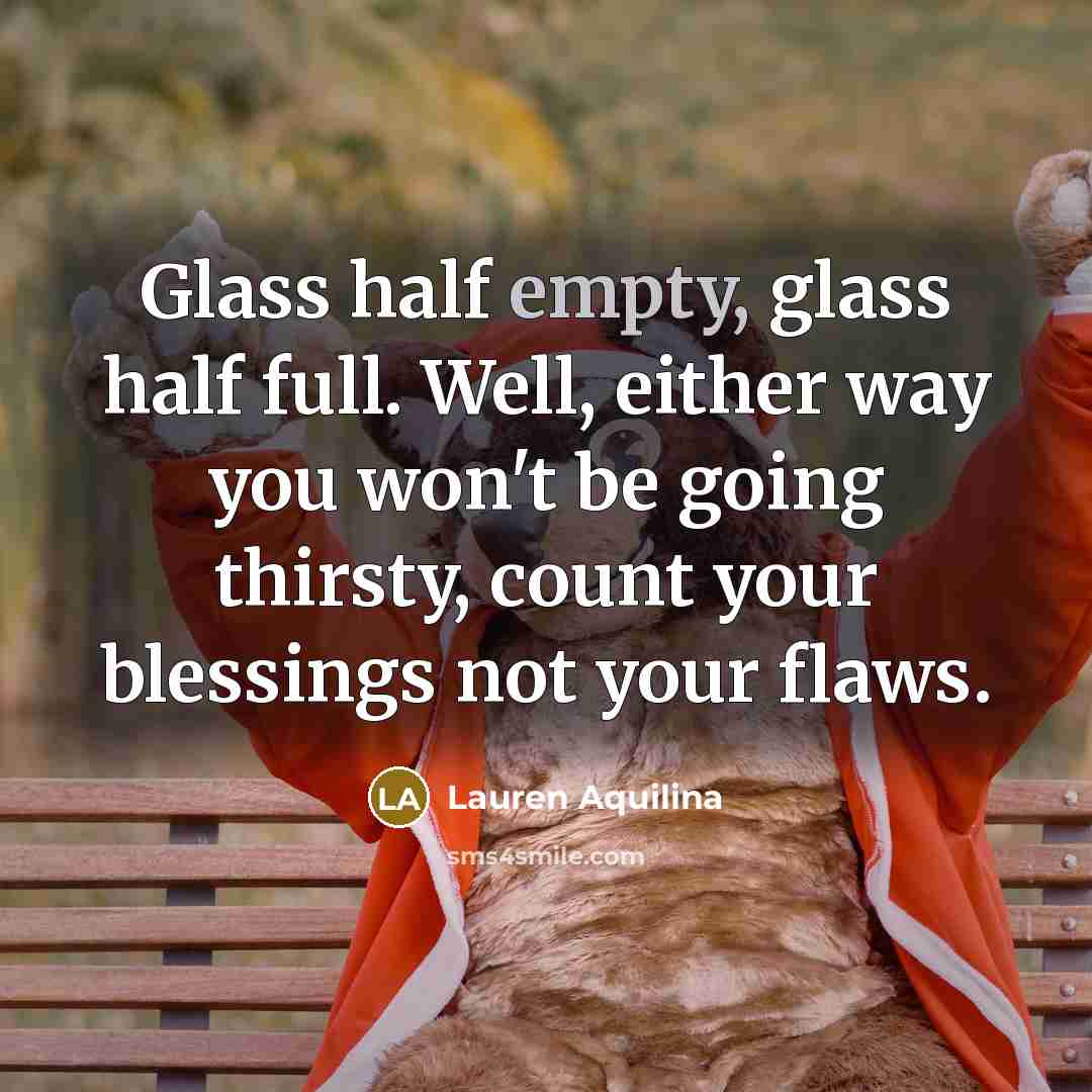 “Glass half empty, glass half full. Well, either way you…” quote by Lauren Aquilina