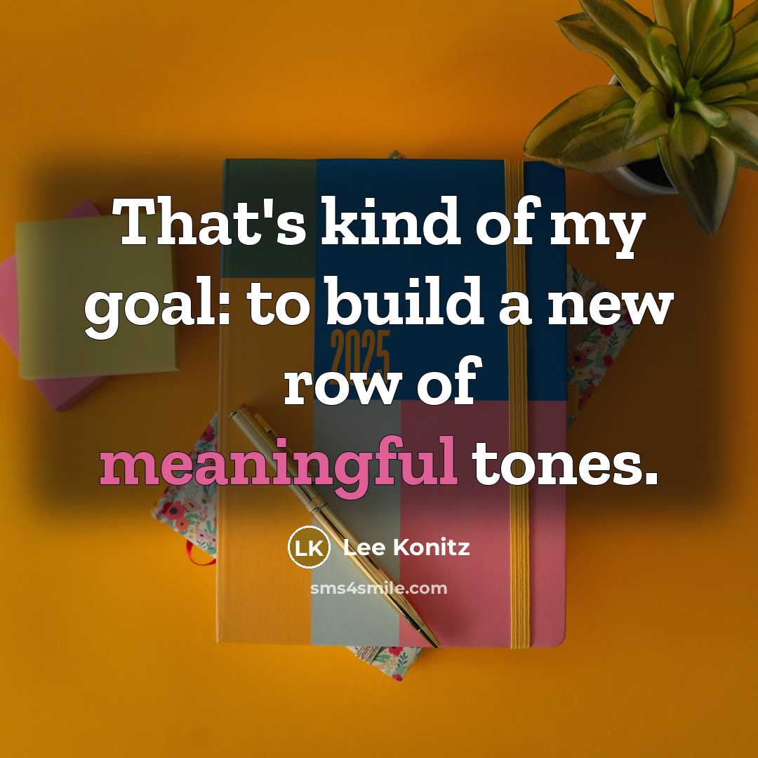 “That's kind of my goal: to build a new row…” quote by Lee Konitz