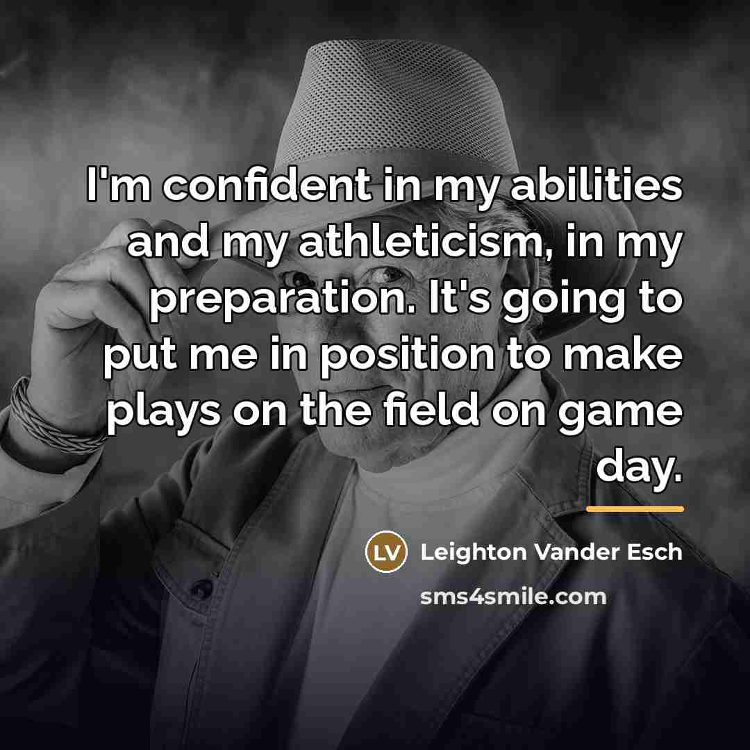 “I'm confident in my abilities and my athleticism, in my…” quote by Leighton Vander Esch