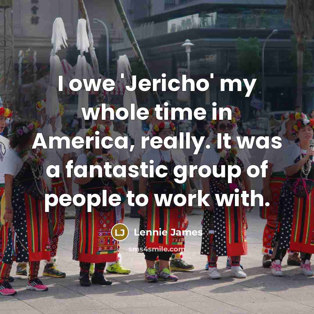 “I owe 'Jericho' my whole time in America, really. It…” quote by Lennie James