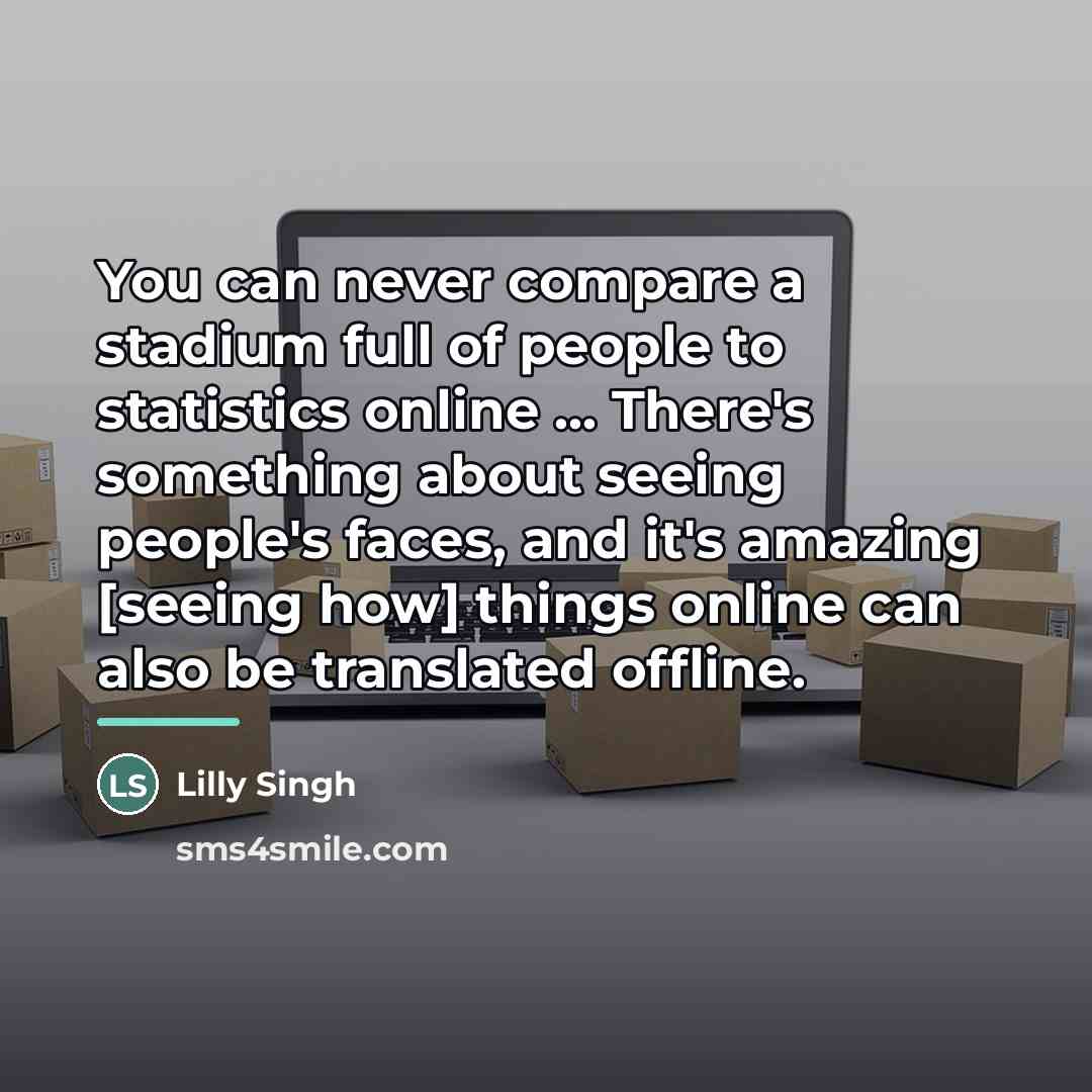 “You can never compare a stadium full of people to…” quote by Lilly Singh