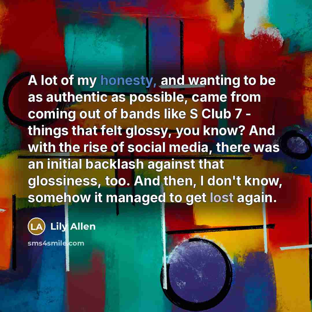 “A lot of my honesty, and wanting to be as…” quote by Lily Allen