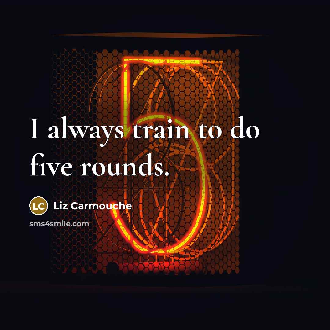 “I always train to do five rounds.…” quote by Liz Carmouche