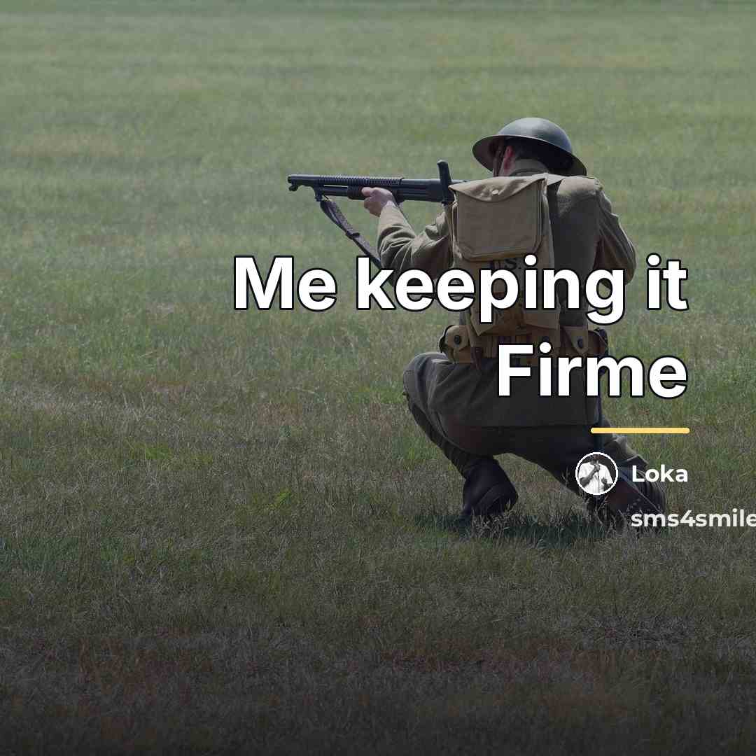 “Me keeping it Firme…” quote by Loka