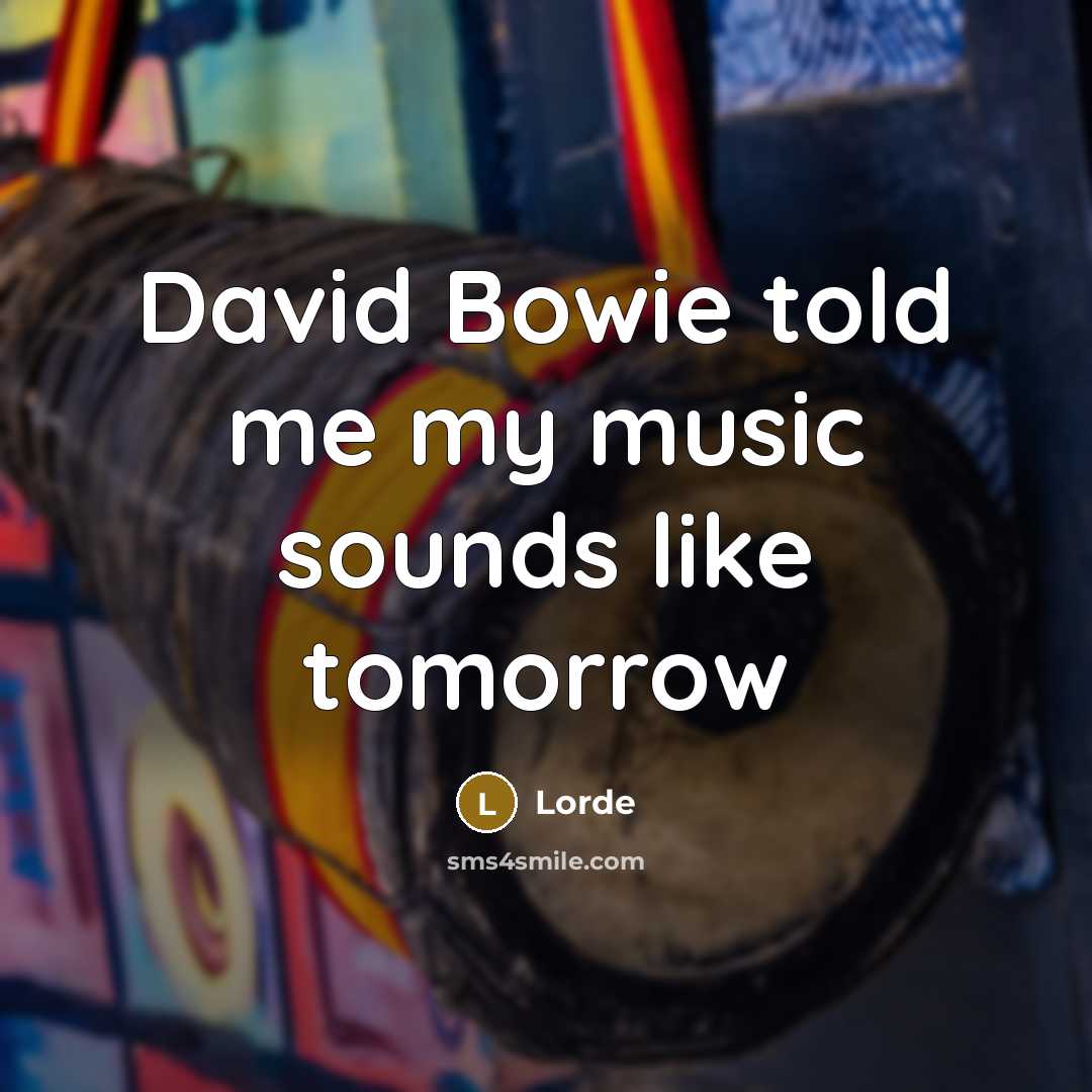 “David Bowie told me my music sounds like tomorrow…” quote by Lorde