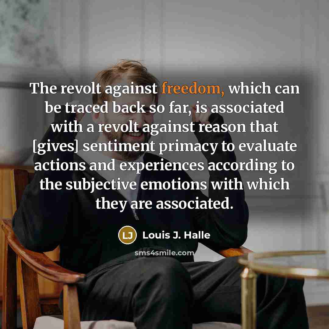 “The revolt against freedom, which can be traced back so…” quote by Louis J. Halle