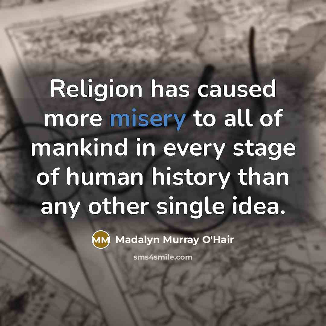“Religion has caused more misery to all of mankind in…” quote by Madalyn Murray O'Hair