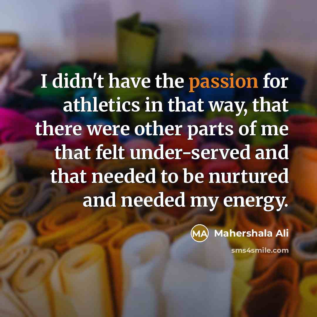 “I didn't have the passion for athletics in that way,…” quote by Mahershala Ali