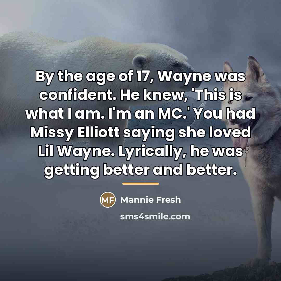 “By the age of 17, Wayne was confident. He knew,…” quote by Mannie Fresh