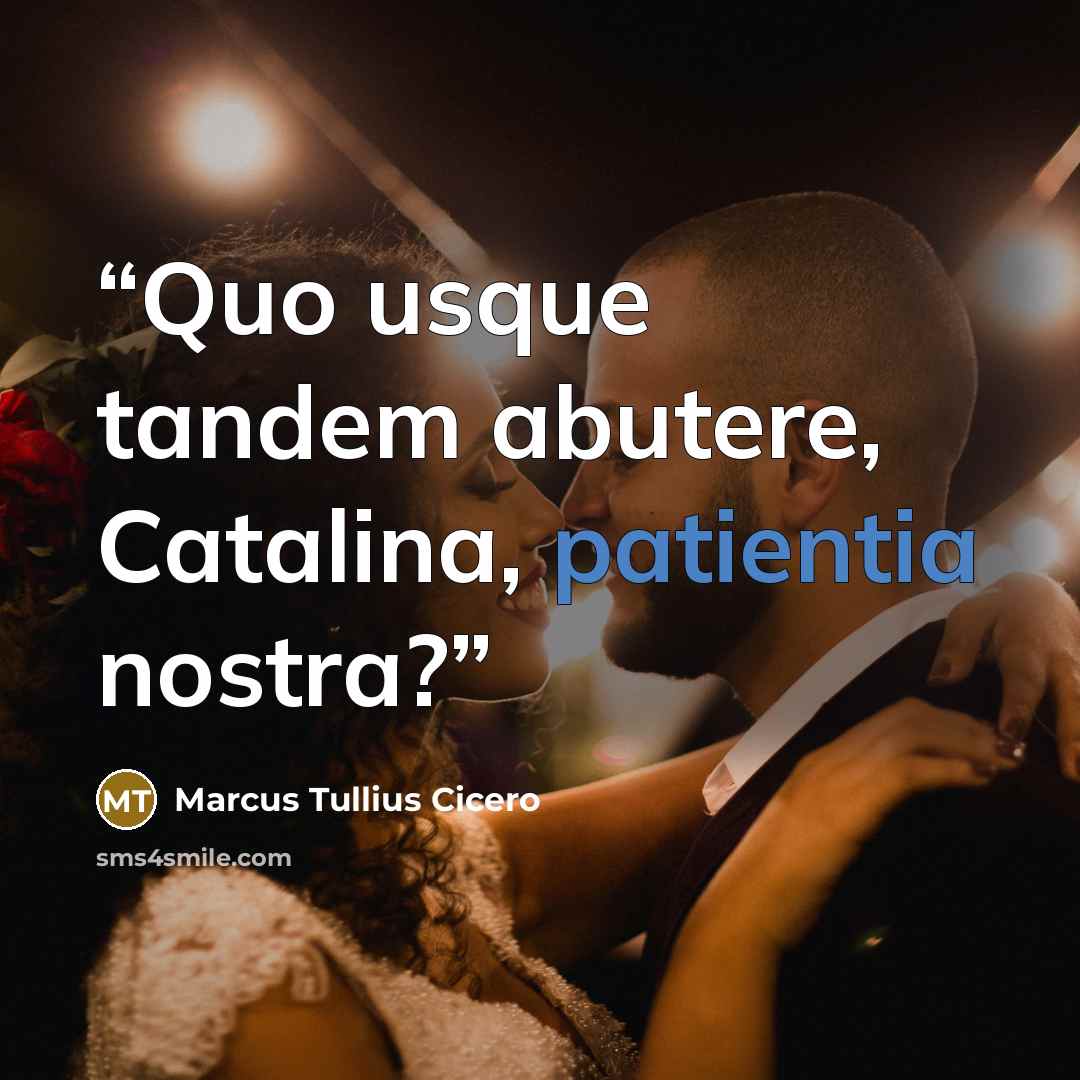 “Quo usque tandem abutere, Catalina, patientia nostra?” quote by Marcus Tullius Cicero