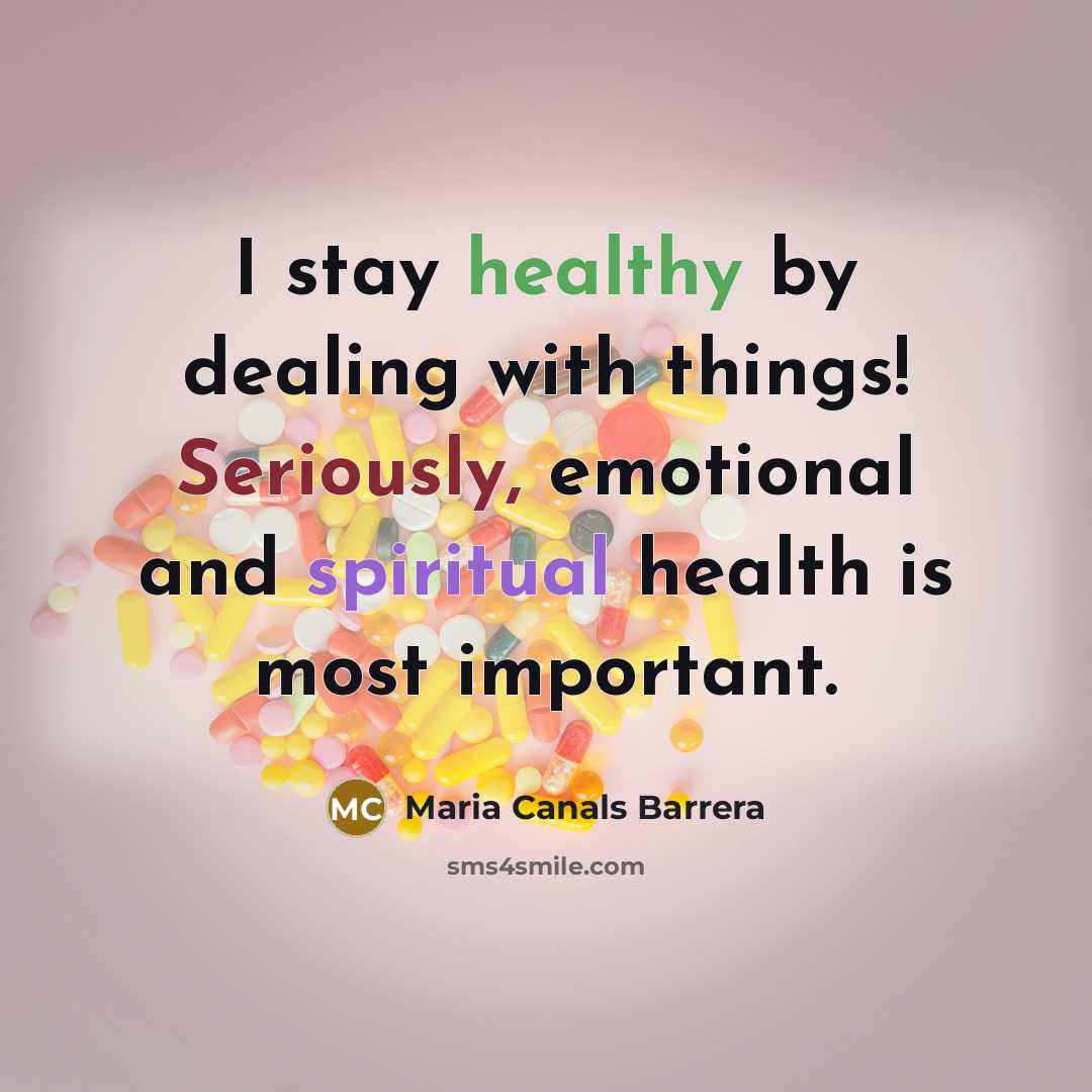 “I stay healthy by dealing with things! Seriously, emotional and…” quote by Maria Canals Barrera
