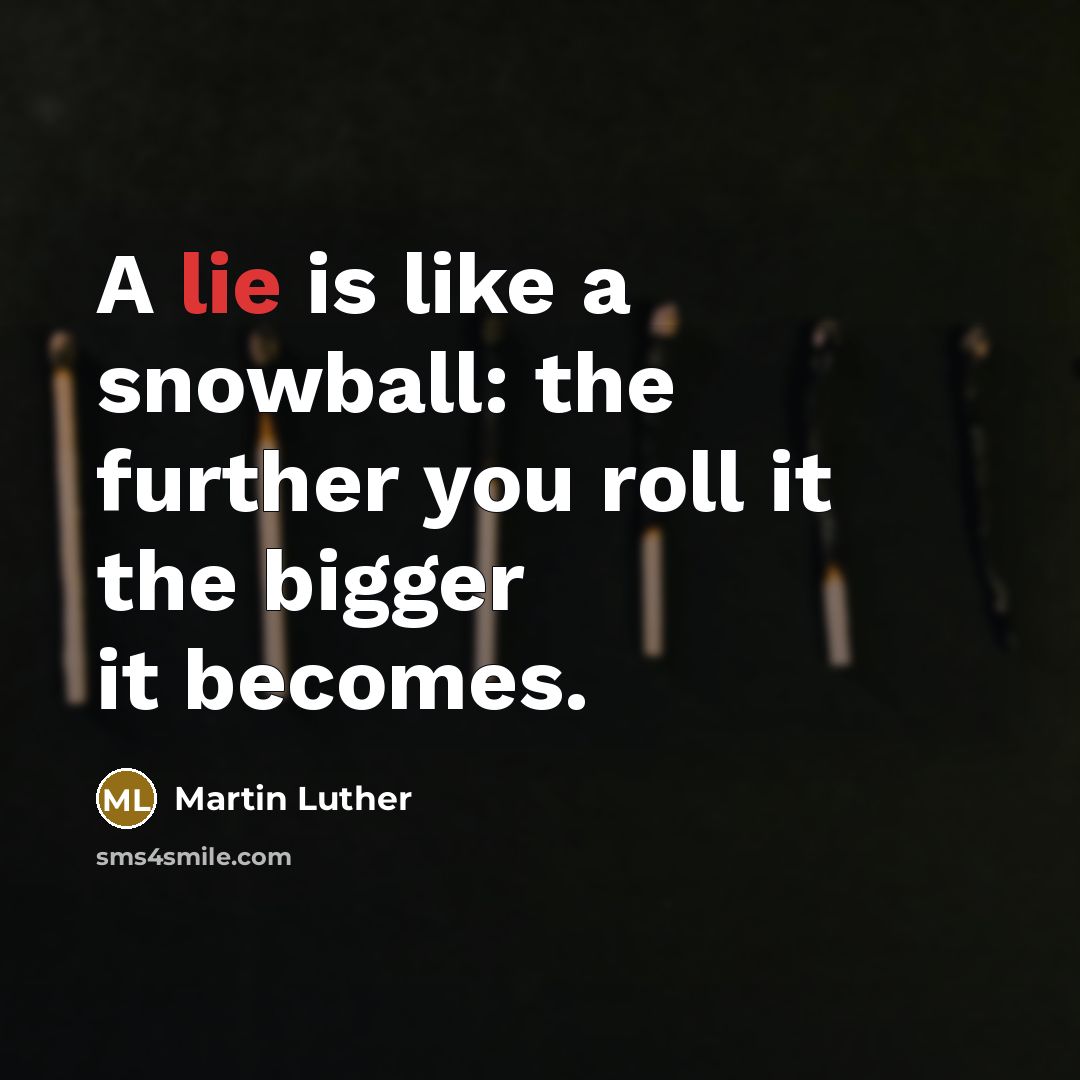 “A lie is like a snowball: the further you roll…” quote by Martin Luther