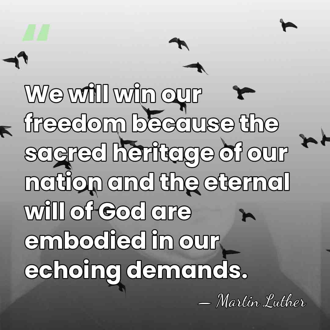 We will win our freedom because the sacred heritage of our nation&hellip; - Martin Luther