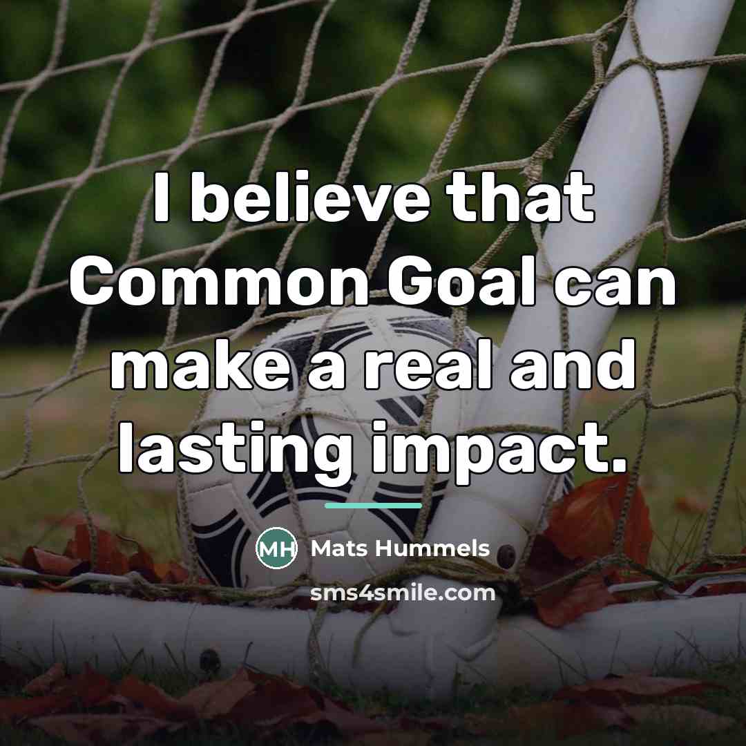 “I believe that Common Goal can make a real and…” quote by Mats Hummels