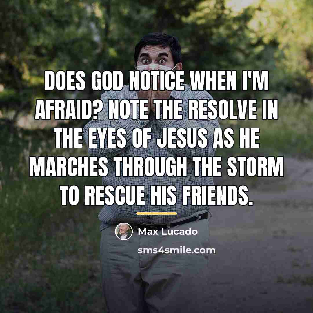“Does God notice when I'm afraid? Note the resolve in…” quote by Max Lucado