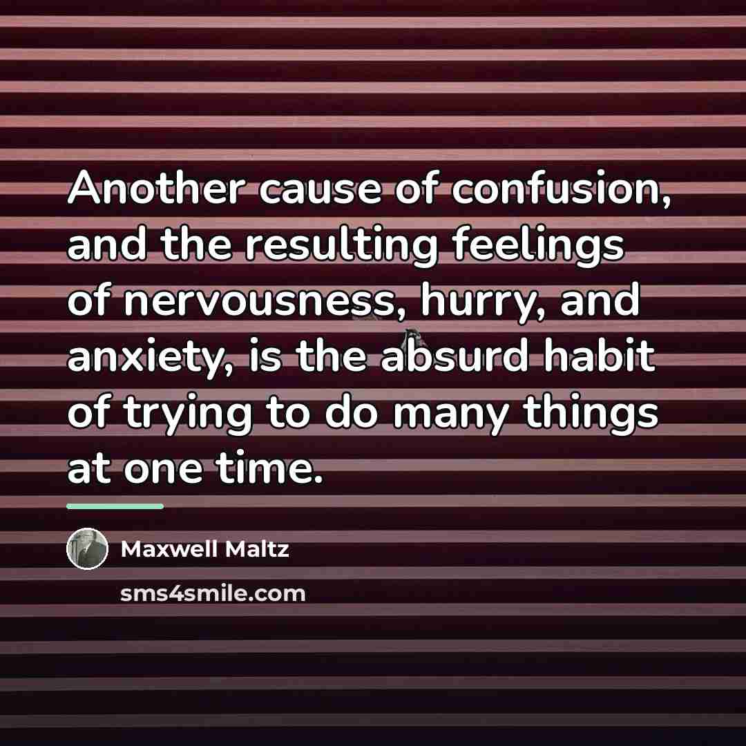 “Another cause of confusion, and the resulting feelings of nervousness,…” quote by Maxwell Maltz