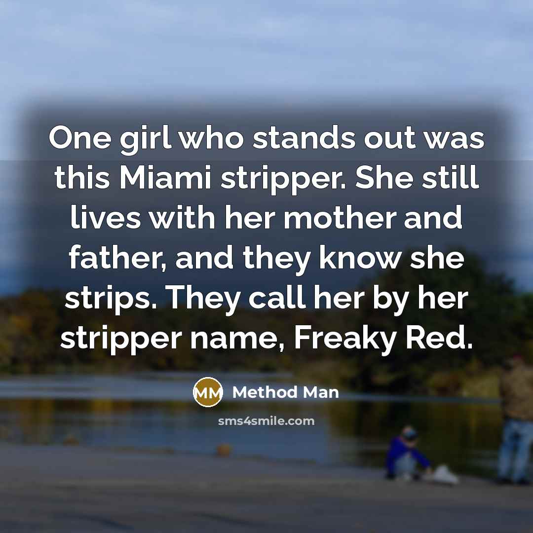 “One girl who stands out was this Miami stripper. She…” quote by Method Man