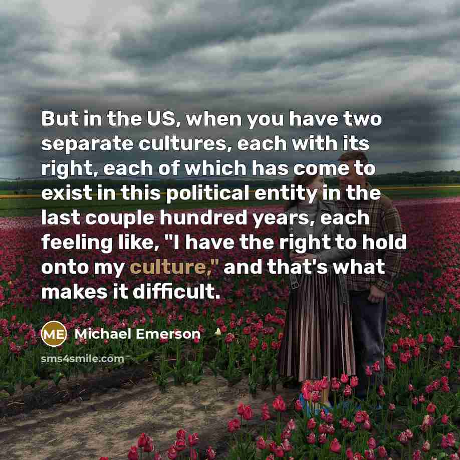 “But in the US, when you have two separate cultures,…” quote by Michael Emerson