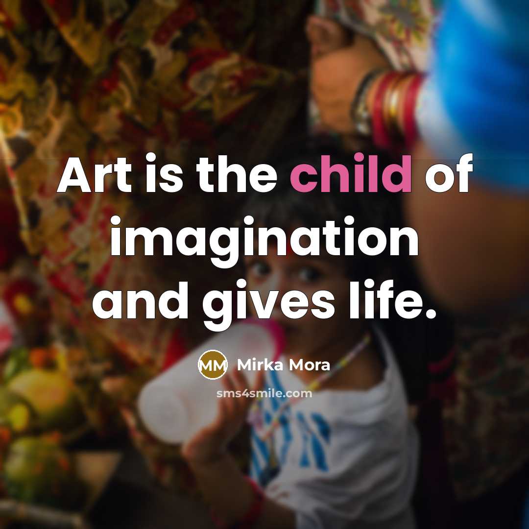 “Art is the child of imagination and gives life.…” quote by Mirka Mora