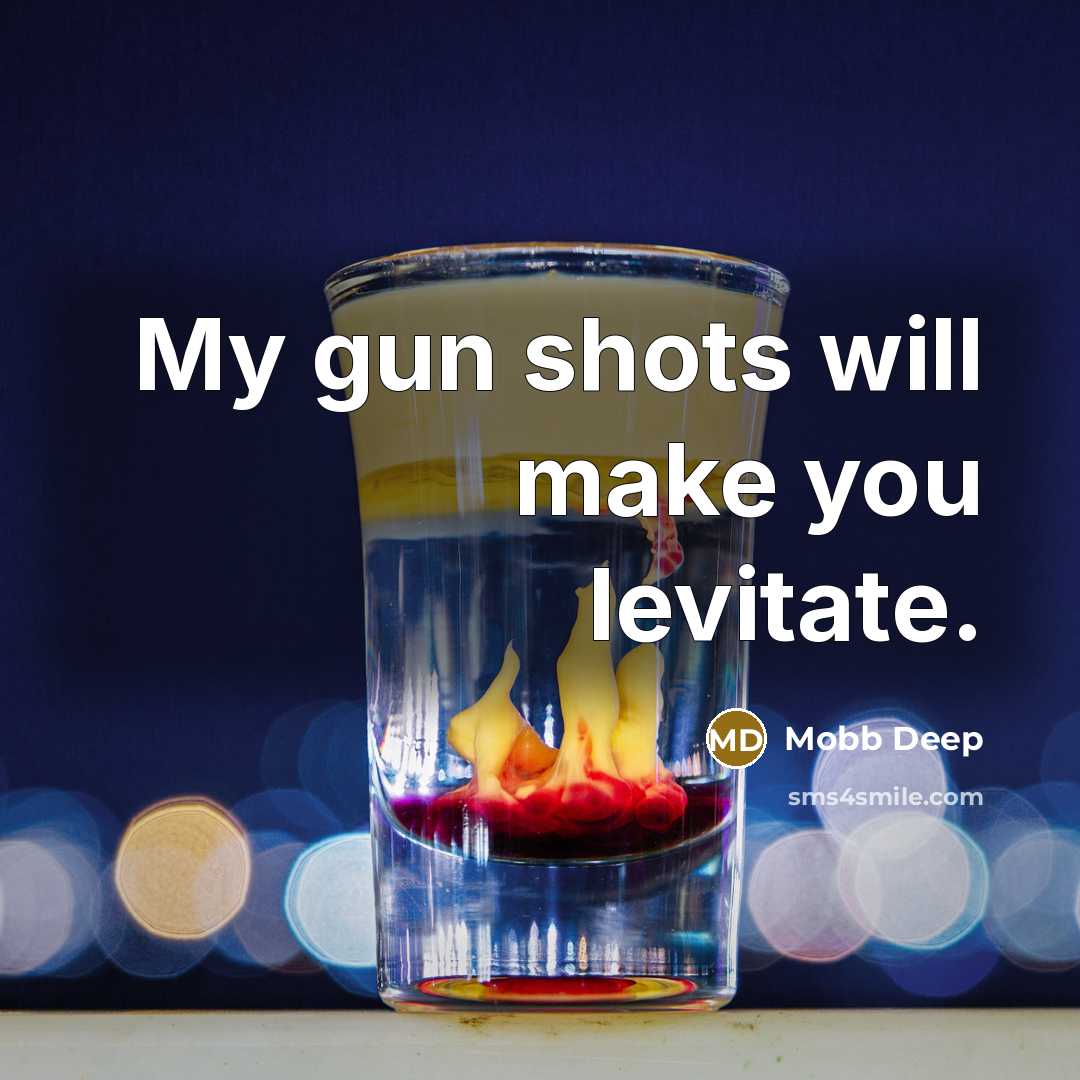 “My gun shots will make you levitate.…” quote by Mobb Deep