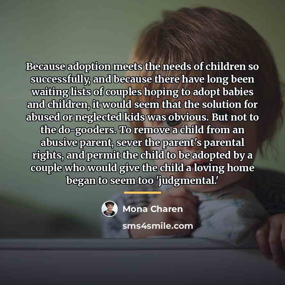 “Because adoption meets the needs of children so successfully, and…” quote by Mona Charen