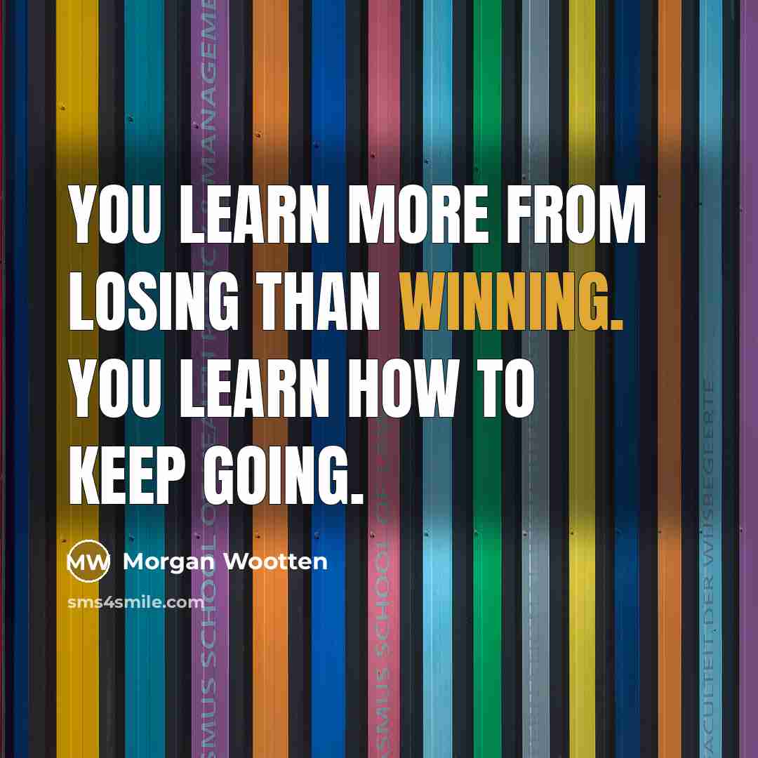 “You learn more from losing than winning. You learn how…” quote by Morgan Wootten