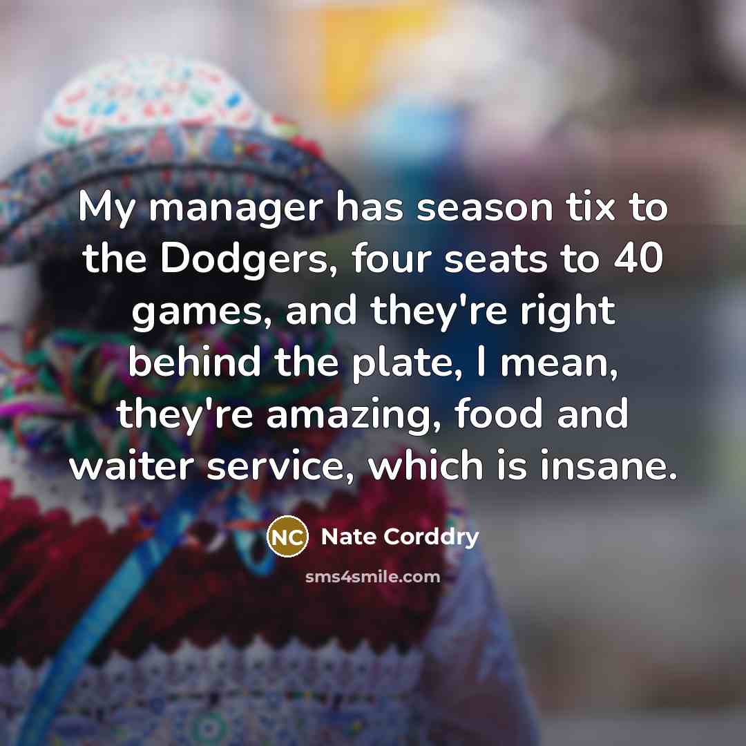 “My manager has season tix to the Dodgers, four seats…” quote by Nate Corddry